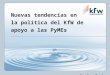 Nuevas tendencias en la política del KfW de apoyo a las PyMEs Stefan Zeeb 34 Asamblea General de ALIDE Buenos Aires, Mayo 2004