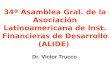 34ª Asamblea Gral. de la Asociación Latinoamericana de Inst. Financieras de Desarrollo (ALIDE) Dr. Víctor Trucco
