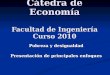 Cátedra de Economía Facultad de Ingeniería Curso 2010 Pobreza y desigualdad Presentación de principales enfoques