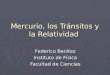 Mercurio, los Tránsitos y la Relatividad Federico Benitez Instituto de Física Facultad de Ciencias