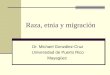 Raza, etnia y migración Dr. Michael González-Cruz Universidad de Puerto Rico Mayagüez