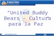 United Buddy Bears – Cultura para la Paz.. Se trata de una colorida expresión artística compuesta por 140 coloridos osos creada por los alemanes Eva