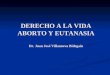 DERECHO A LA VIDA ABORTO Y EUTANASIA Dr. Juan José Villanueva Bidegain