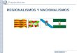 Regionalismos y Nacionalismos REGIONALISMOS Y NACIONALISMOS