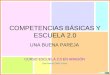 COMPETENCIAS BÁSICAS Y ESCUELA 2.0 UNA BUENA PAREJA CURSO ESCUELA 2.0 EN ARAGÓN José Ramón Olalla Celma
