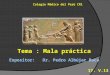 Tema : Mala práctica Colegio Médico del Perú CR1 Expositor: Dr. Pedro Albújar Baca 17. V.13