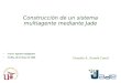 Construcción de un sistema multiagente mediante Jade Curso: Agentes Inteligentes Sevilla, 20 de Mayo de 2008 Gonzalo A. Aranda Corral