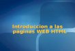 Introduccion a las páginas WEB HTML. Objetivo Identificar los principales elementos y tecnologías que intervienen en el desarrollo y despliegue de una