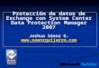 Protección de datos de Exchange con System Center Data Protection Manager 2007 Joshua Sáenz G.  