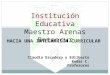 HACIA UNA INTEGRACIÓN CURRICULAR Institución Educativa Maestro Arenas Betancur Claudia Escudero y Edilberto Rodas C. Profesores