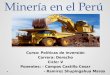 Minería en el Perú Curso: Políticas de Inversión Carrera: Derecho Ciclo: V Ponentes: - Campos Castillo Cesar - Ramírez Shupingahua Marco