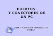 PUERTOS Y CONECTORES DE UN PC DAISY KATERINE RODRÍGUEZ DURÁN