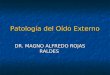 Patología del Oído Externo DR. MAGNO ALFREDO ROJAS RALDES