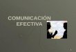 1 COMUNICACIÓN EFECTIVA. 2 Agenda Principios de la comunicación. Principios de la comunicación. Comunicación Organizacional. Comunicación Organizacional