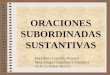 ORACIONES SUBORDINADAS SUSTANTIVAS Macedonio González Romero Dpto. Lengua Castellana y Literatura I.E.S. La Orden- Huelva