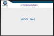 ADO.Net. Componentes de Microsoft® ADO.NET Diferencias entre ADO.NET y el modelo ADO clásico Cómo y cuándo utilizar ADO clásico en aplicaciones de Microsoft.NET