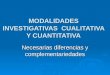 MODALIDADES INVESTIGATIVAS CUALITATIVA Y CUANTITATIVA Necesarias diferencias y complementariedades