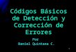 1 Códigos Básicos de Detección y Corrección de Errores Por Daniel Quintana C