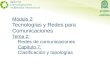 Módulo 2: Tecnologías y Redes para Comunicaciones Tema 2: Redes de comunicaciones Capítulo 7: Clasificación y topologías