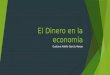 El Dinero en la economía Gustavo Adolfo García Henao