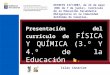 Presentación del currículo de FÍSICA Y QUÍMICA (3.º Y 4.º de la Educación Secundaría Obligatoria) Islas Canarias DECRETO 127/2007, de 24 de mayo (BOC de