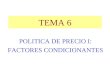 TEMA 6 POLITICA DE PRECIO I: FACTORES CONDICIONANTES