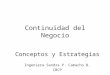 Continuidad del Negocio Conceptos y Estrategias Ingeniera Sandra P. Camacho B. CBCP