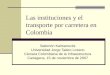 Las instituciones y el transporte por carretera en Colombia Salomón Kalmanovitz Universidad Jorge Tadeo Lozano Cámara Colombiana de la Infraestructura