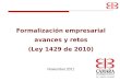 Formalización empresarial avances y retos (Ley 1429 de 2010) Noviembre 2011