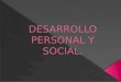 Desarrollo personal y social Capacidades Competencias emocionales y sociales Construcción de la Identidad personal Actitudes