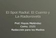 El Spot Radial, El Cuento y La Radionovela Prof. Hoyos Meléndez Comu. 2121 Redacción para los Medios