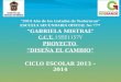 2014 Año de los tratados de Teoloyucan ESCUELA SECUNDARIA OFICIAL No 777 GABRIELA MISTRAL C.C.T. 15EE1157Y PROYECTO DISEÑA EL CAMBIO CICLO ESCOLAR 2013
