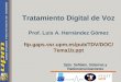Tratamiento Digital de Voz Prof. Luis A. Hernández Gómez ftp.gaps.ssr.upm.es/pub/TDV/DOC/ Tema1b.ppt Dpto. Señales, Sistemas y Radiocomunicaciones