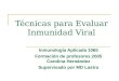 Técnicas para Evaluar Inmunidad Viral Inmunología Aplicada 1065 Formación de profesores 2005 Carolina Hernández Supervisado por MD Lastra