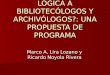 ¿CÓMO ENSEÑAR LÓGICA A BIBLIOTECÓLOGOS Y ARCHIVÓLOGOS?: UNA PROPUESTA DE PROGRAMA Marco A. Lira Lozano y Ricardo Noyola Rivera