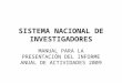 SISTEMA NACIONAL DE INVESTIGADORES MANUAL PARA LA PRESENTACIÓN DEL INFORME ANUAL DE ACTIVIDADES 2009