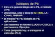 Isótopos de Pb Intro a la geocronología de U-Pb, el método U-Pb Diferencias, pros y cons de ID-TIMS, LA- ICPMS, SHRIMP El método Pb-Pb, isotopía de Pb,