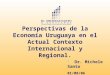 Dr. Michele Santo 01/08/06 Perspectivas de la Economía Uruguaya en el Actual Contexto Internacional y Regional