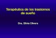 Terapéutica de los trastornos de sueño Dra. Silvia Olivera
