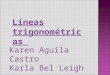 Líneas trigonométricas Karen Aguila Castro Karla Bel Leigh