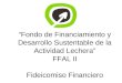 Fideicomiso Financiero Fondo de Financiamiento y Desarrollo Sustentable de la Actividad Lechera FFAL II Fondo de Financiamiento y Desarrollo Sustentable
