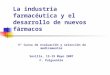 La industria farmacéutica y el desarrollo de nuevos fármacos 5º Curso de evaluación y selección de medicamentos Sevilla, 15-19 Mayo 2007 F. Puigventós