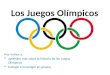 Los Juegos Olímpicos Hoy vamos a: aprender más sobre la historia de los Juegos Olímpicos trabajar e investigar en grupos