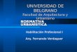 UNIVERSIDAD DE BELGRANO Facultad de Arquitectura y Urbanismo Habilitación Profesional I Arq. Fernando Verdaguer NORMATIVA URBANÍSTICA