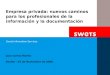 Swets Information Services Juan Carlos Martín Sevilla - 25 de Noviembre de 2006 Empresa privada: nuevos caminos para los profesionales de la información