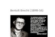 Bertolt Brecht (1898-56). Poeta, director teatral y dramaturgo alemán Se formó en las universidades de Munich y Berlín. En 1924, había empezado Brecht