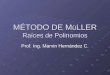 MÉTODO DE M ü LLER Raíces de Polinomios Prof. Ing. Marvin Hernández C