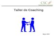 Taller de Coaching Taller de Coaching Mayo 2010. TEMARIO Contenidos centrales: El coaching como herramienta de motivaci³n, clima laboral, calidad de servicio,