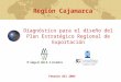 Diagnóstico para el diseño del Plan Estratégico Regional de Exportación Febrero del 2004 Región Cajamarca