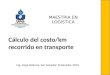 MAESTRIA EN LOGISTICA Cálculo del costo/km recorrido en transporte Ing. Jorge Valencia, San Salvador, El Salvador, 2013